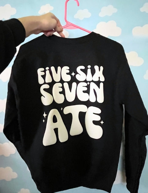 5, 6, 7, ATE CREWNECK